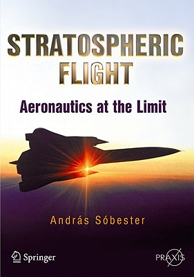 Stratospheric Flight: Aeronautics at the Limit - Sbester, Andras