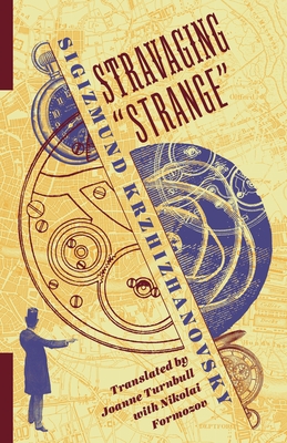 Stravaging "Strange" - Turnbull, Joanne (Translated by), and Krzhizhanovsky, Sigizmund