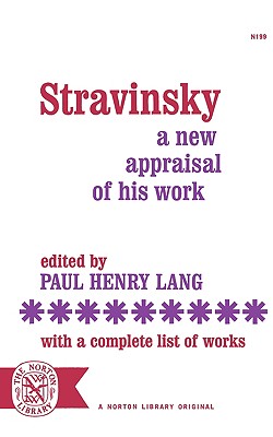 Stravinsky: A New Appraisal of His Work - Lang, Paul Henry (Editor)