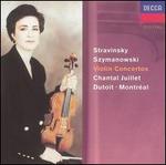 Stravinsky, Szymanowski: Violin Concertos - Chantal Juillet (violin); Orchestre Symphonique de Montral; Charles Dutoit (conductor)