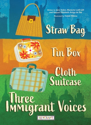 Straw Bag, Tin Box, Cloth Suitcase: Three Immigrant Voices - Paz, Raquel Ertiga