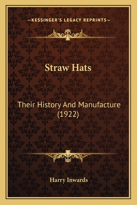 Straw Hats: Their History and Manufacture (1922) - Inwards, Harry