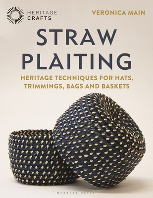 Straw Plaiting: Heritage Techniques for Hats, Trimmings, Bags and Baskets - Main, Veronica, and Nichols, Marian (Foreword by)