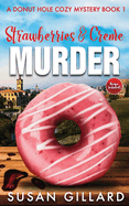 Strawberries & Cr?me Murder: A Donut Hole Cozy Mystery Book 1 (Second Edition)