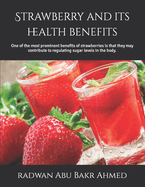 Strawberry and its health benefits: One of the most prominent benefits of strawberries is that they may contribute to regulating sugar levels in the body.