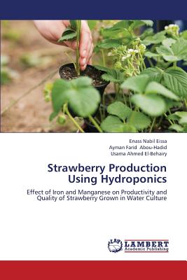 Strawberry Production Using Hydroponics - Eissa Enass Nabil, and Abou-Hadid Ayman Farid, and El-Behairy Usama Ahmed