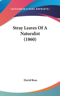 Stray Leaves Of A Naturalist (1860)