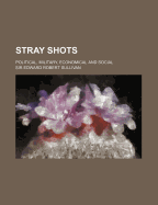 Stray Shots: Political, Military, Economical, and Social
