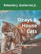 Strays & House Cats: A Cat Roleplaying Game