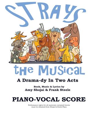 Strays, the Musical: Piano-Vocal Score - Shojai, Amy, and Steele, Frank