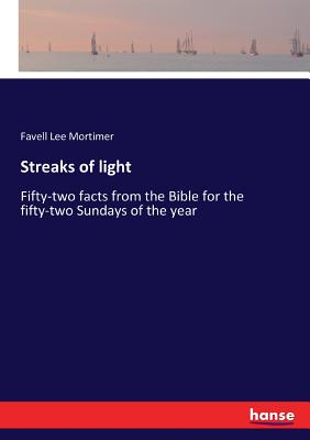 Streaks of light: Fifty-two facts from the Bible for the fifty-two Sundays of the year - Mortimer, Favell Lee