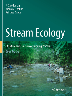 Stream Ecology: Structure and Function of Running Waters - Allan, J. David, and Castillo, Mara M., and Capps, Krista A.