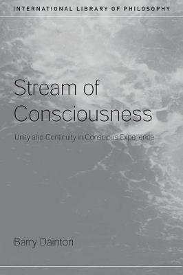 Stream of Consciousness: Unity and Continuity in Conscious Experience - Dainton, Barry