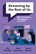 Streaming by the Rest of Us: Microstreaming Videogames on Twitch