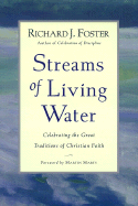 Streams of Living Water: Celebrating the Great Traditions of Christian Faith - Foster, Richard J