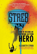 Streb: How to Become an Extreme Action Hero