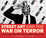 Street Art and the War on Terror: How the World's Best Graffiti Artists Said No to the Iraq War - Mathieson, Eleanor (Editor), and Tapies, Xavier A (Text by)