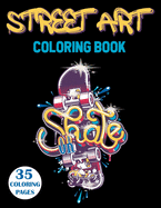 Street Art Coloring Book: Graffiti Coloring Book For Teens And Adults