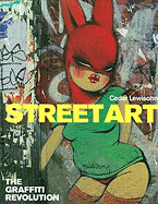 Street Art: The Graffiti Revolution - Lewisohn, Cedar, and Chalfant, Henry (Introduction by)