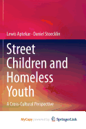 Street Children and Homeless Youth: A Cross-Cultural Perspective