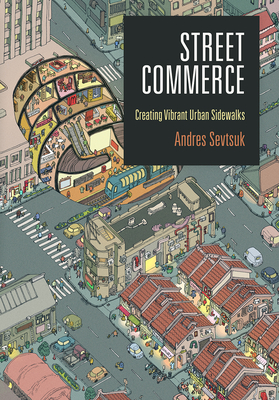 Street Commerce: Creating Vibrant Urban Sidewalks - Sevtsuk, Andres