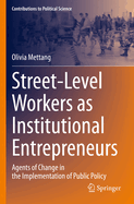 Street-Level Workers as Institutional Entrepreneurs: Agents of Change in the Implementation of Public Policy