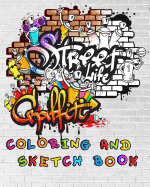 Street Life Grafiti Coloring And Sketch Book: Urban Modern Artistic Expression Drawing Sketchbook Doodle Pad For Street Art Design Kids Sketch Journal