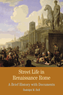 Street Life in Renaissance Rome: A Brief History with Documents