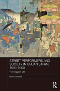 Street Performers and Society in Urban Japan, 1600-1900: The Beggar's Gift