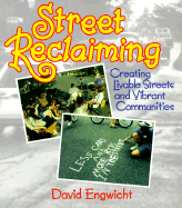 Street Reclaiming: Creating Livable Streets and Vibrant Communities