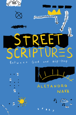 Street Scriptures: Between God and Hip-Hop - Nava, Alejandro, Professor