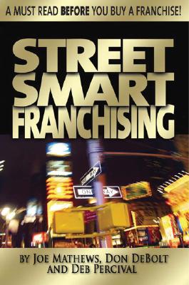 Street Smart Franchising: Read This Before You Buy a Franchise - Mathews, Joe, and Debolt, Don, and Percival, Deb