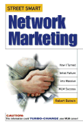 Street Smart Network Marketing: A No-Nonsense Guide for Creating the Most Richly Rewarding Lifestyle You Can Possibly Imagine - Butwin, Robert