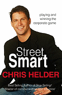 Street Smart: Playing and Winning the Corporate Game - Helder, Chris
