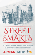Street Smarts: 101 Short Stories, Essays, and Insights to Improve Communication Skills