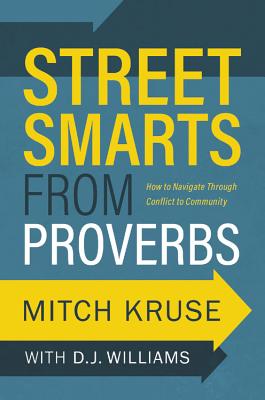Street Smarts from Proverbs: How to Navigate Through Conflict to Community - Kruse, Mitch, and Williams, D J
