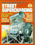 Street Supercharging Do It Yourself - Ganahal, Pat, and Ganahl, Pat