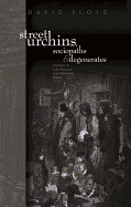 Street Urchins, Sociopaths and Degenerates: Orphans of Late-Victorian and Edwardian Fiction