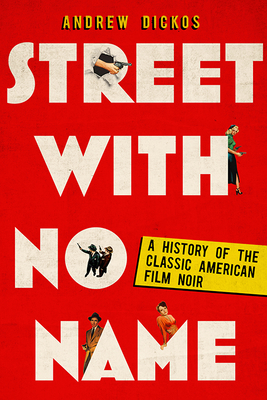 Street with No Name: A History of the Classic American Film Noir - Dickos, Andrew