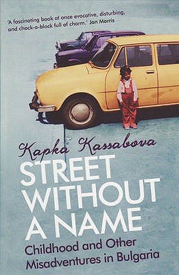 Street Without A Name: Childhood And Other Misadventures In Bulgaria - Kassabova, Kapka