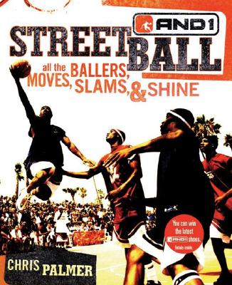 Streetball: All the Ballers, Moves, Slams, & Shine - And 1, and Palmer, Chris