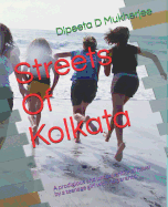 Streets Of Kolkata: A prodigious and unconventional novel by a teenage girl with no parents.