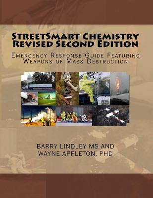 StreetSmart Chemistry Revised Second Edition: Emergency Response Guide Featuring Weapons of Mass Destruction - Appleton, Wayne C, PhD, and Lindley, Barry N, Ms.