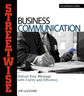 Streetwise Business Communication: Deliver Your Message with Clarity and Efficiency - LoCicero, Joe