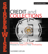 Streetwise Credit and Collections: Maximize Your Collections Process to Improve Your Profitability