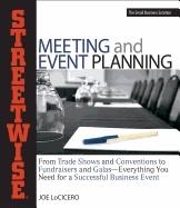 Streetwise Meeting and Event Planning: From Trade Shows and Conventions to Fundraisers and Galas--Everything You Need for a Successful Business Event