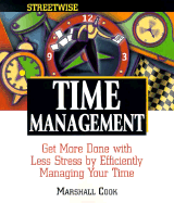 Streetwise Time Management: Get More Done with Less Stress by Efficiently Managing Your Get More Done with Less Stress by Efficiently Managing Your Time Time