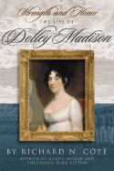 Strength and Honor: The Life of Dolley Madison - Cote, Richard N