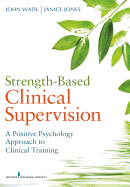 Strength-Based Clinical Supervision: A Positive Psychology Approach to Clinical Training