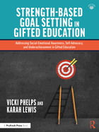 Strength-Based Goal Setting in Gifted Education: Addressing Social-Emotional Awareness, Self-Advocacy, and Underachievement in Gifted Education
